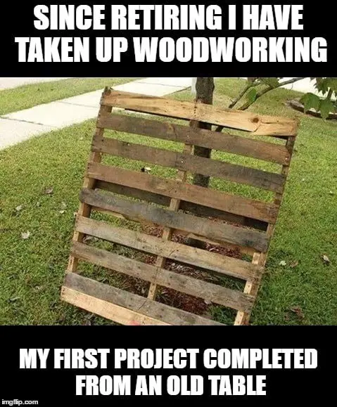 Top Woodworking Memes - Top Woodworking Advice