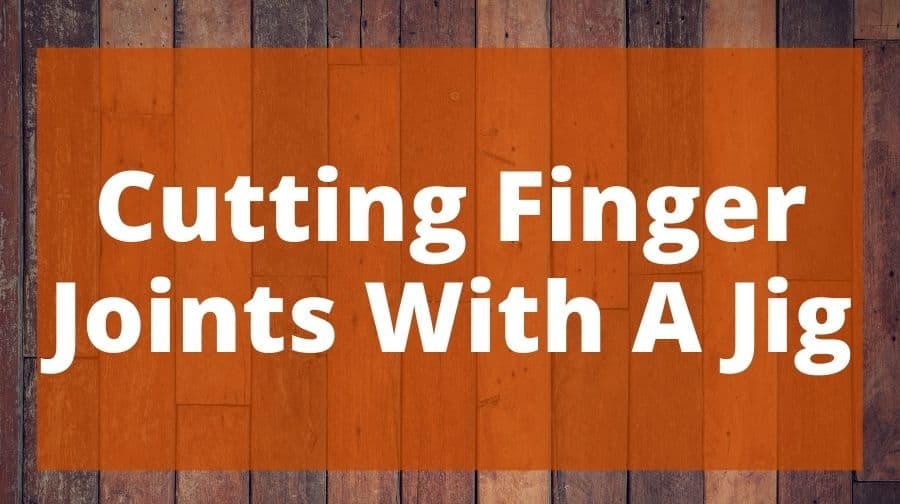 Cutting Finger Joints With A Jig Top Woodworking Advice