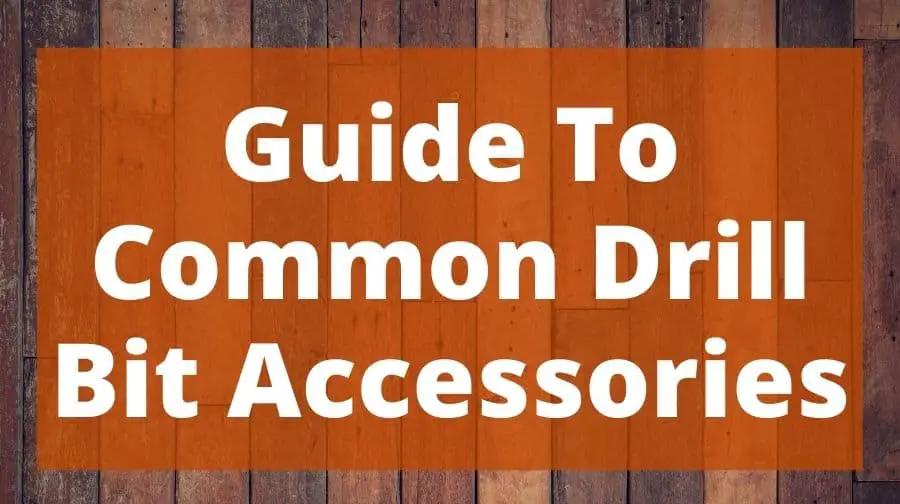 Guide To Common Drill Bit Accessories Top Woodworking Advice