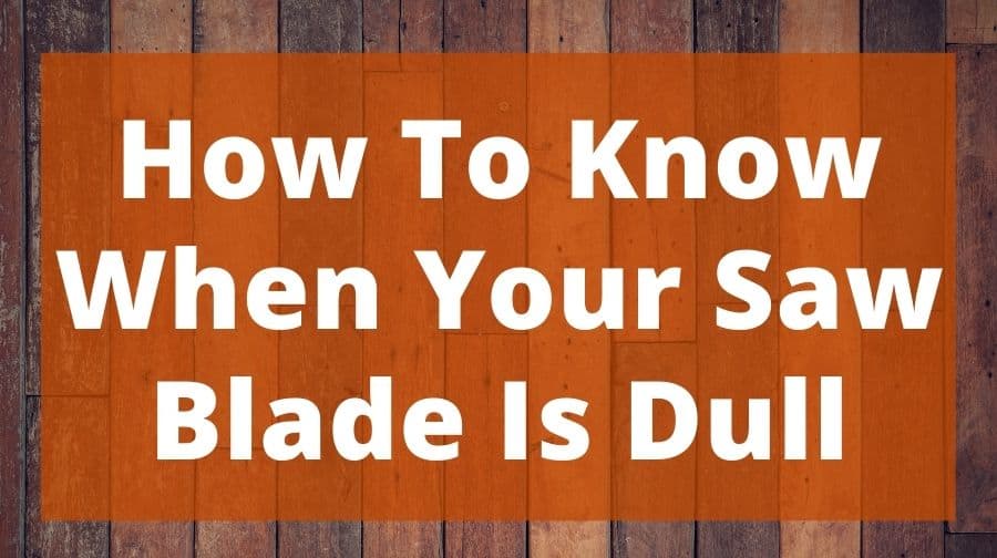 How To Know When Your Saw Blade Is Dull Top Woodworking Advice