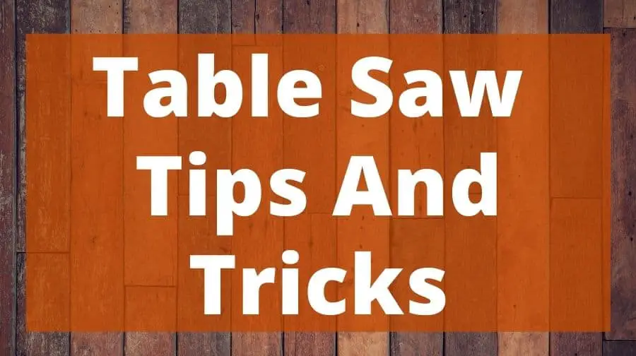Table Saw Tips And Tricks Top Woodworking Advice