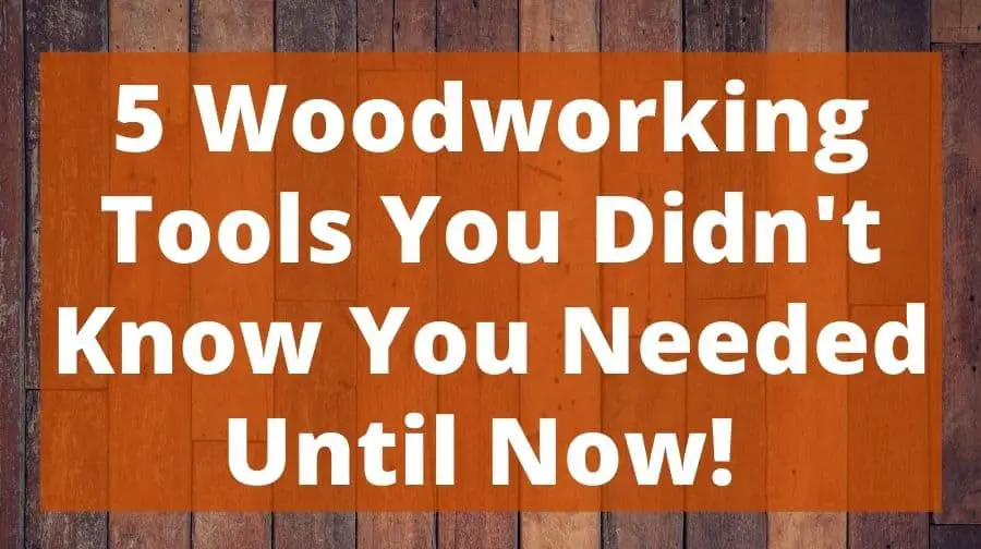 5 Woodworking Tools You Didn't Know You Needed Until Now! Top