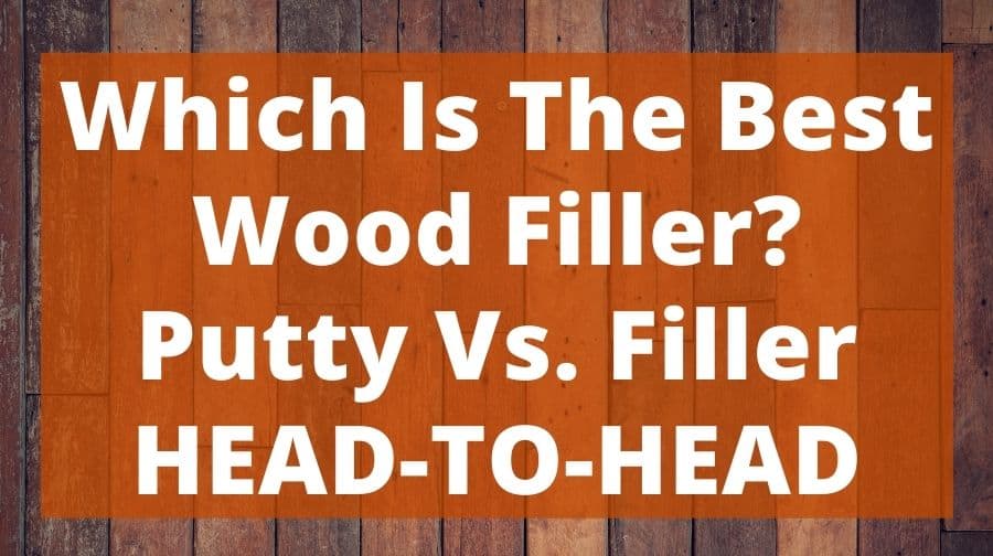 Which Is The Best Wood Filler? Putty Vs. Filler HEADTOHEAD Top