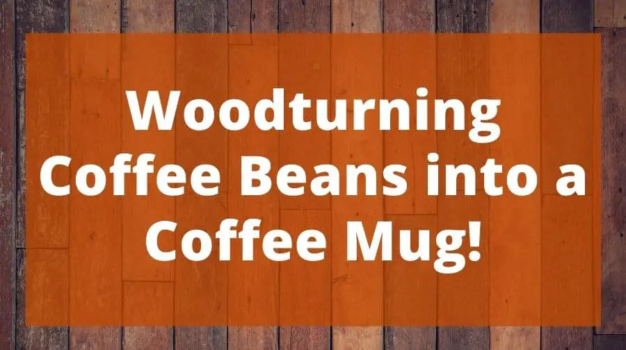 Woodturning Coffee Beans into a Coffee Mug! Top Woodworking Advice