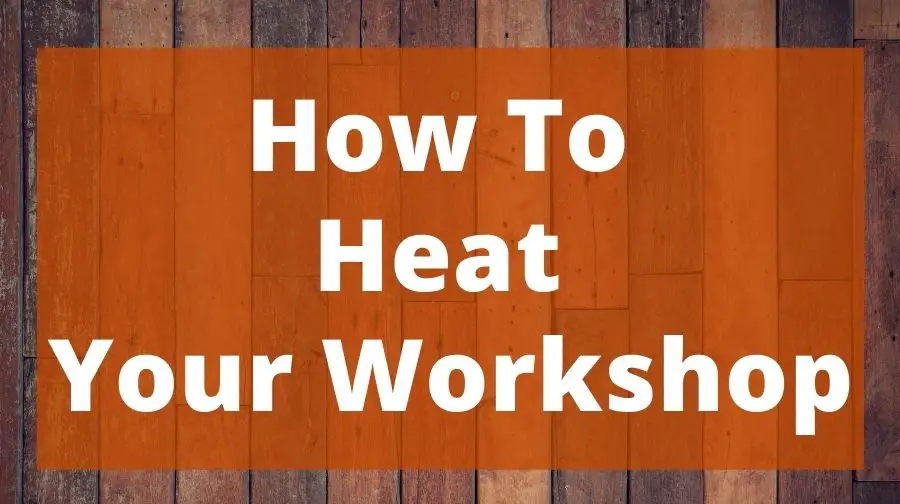 how-to-heat-your-workshop-top-woodworking-advice