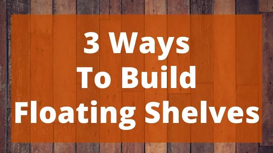 3 Ways To Build Floating Shelves Top Woodworking Advice