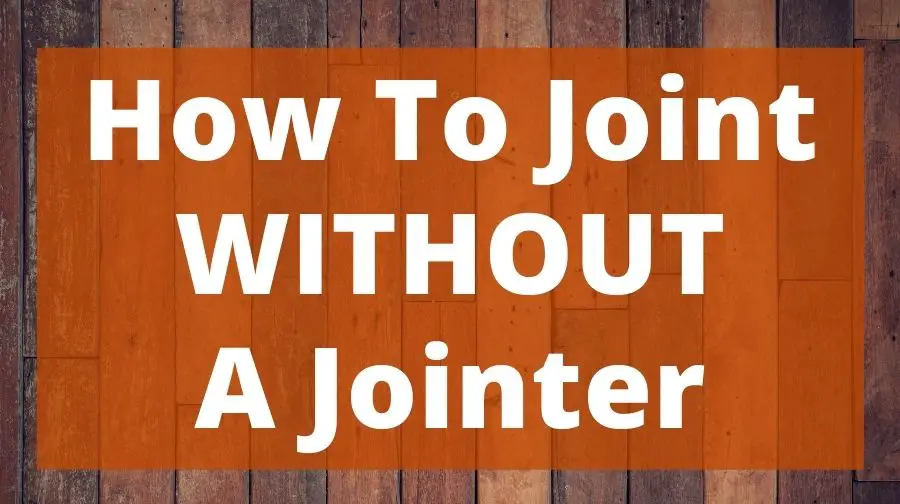 How To Joint WITHOUT A Jointer Top Woodworking Advice
