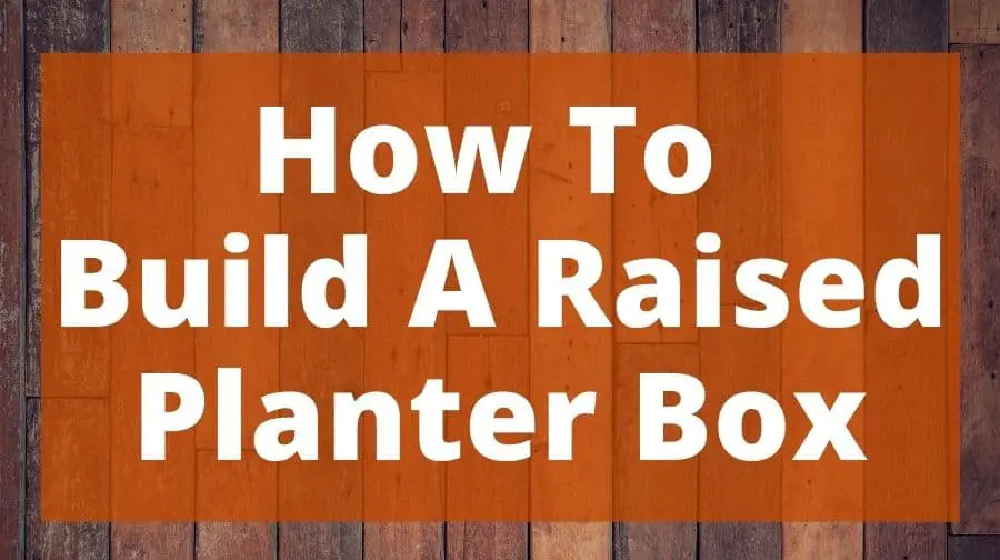 How To Build A Raised Planter Box Top Woodworking Advice