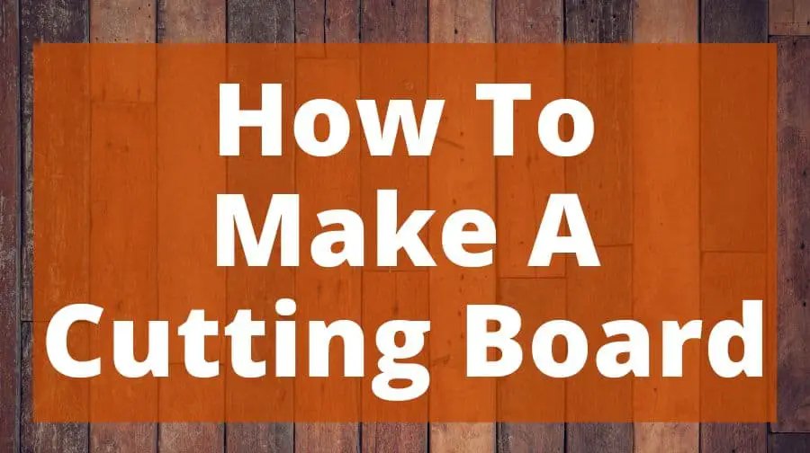 Here's How Anyone Even A Beginner Can Make A Cutting Board Top