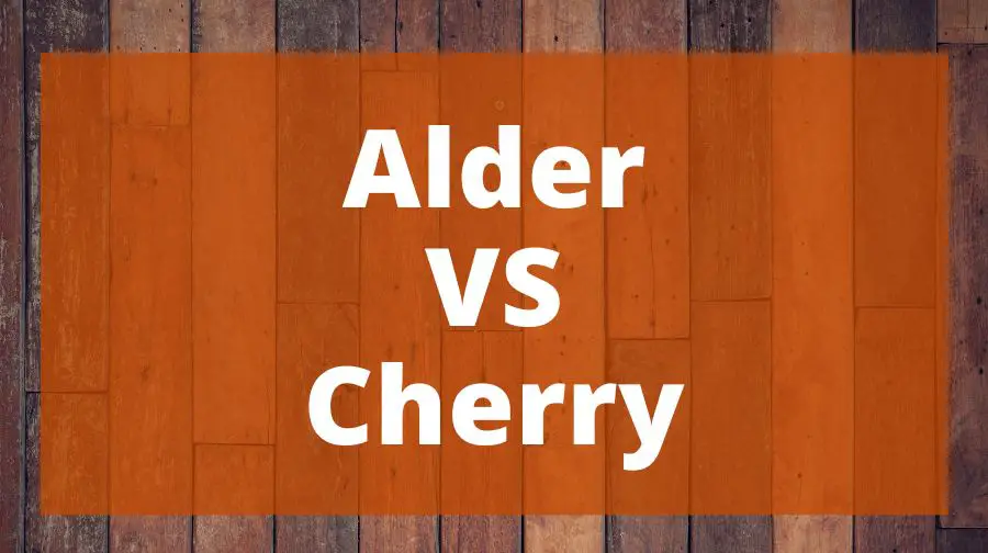 Alder VS Cherry