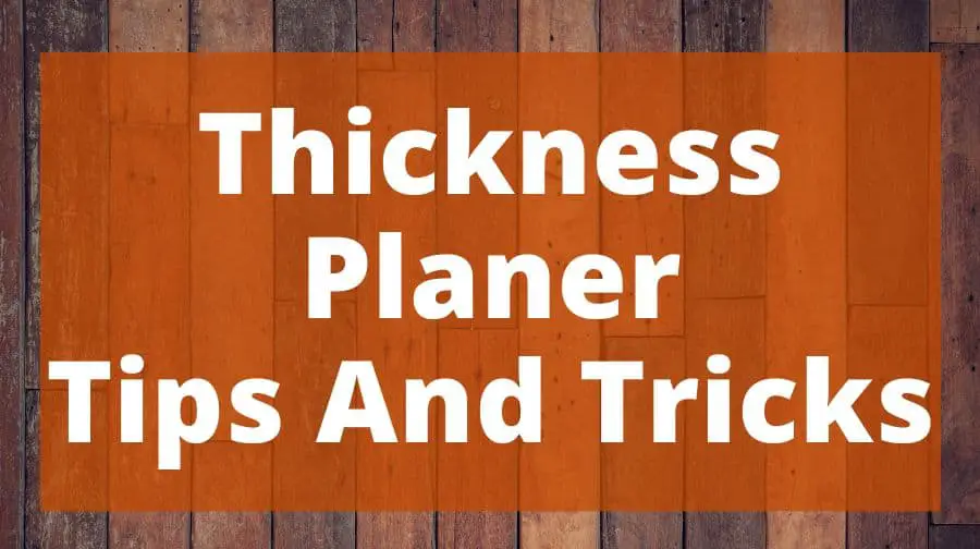 Thickness Planer Tips And Tricks Top Woodworking Advice