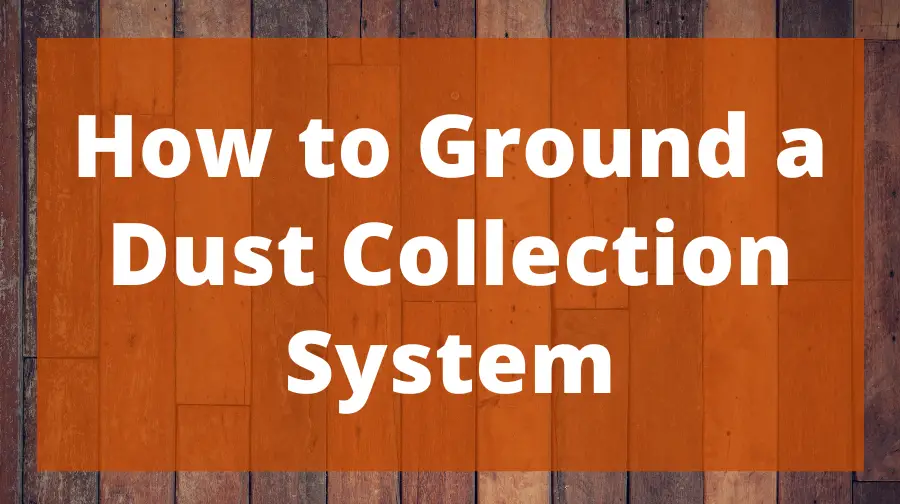 how-to-ground-a-dust-collection-system-a-step-by-step-guide-top