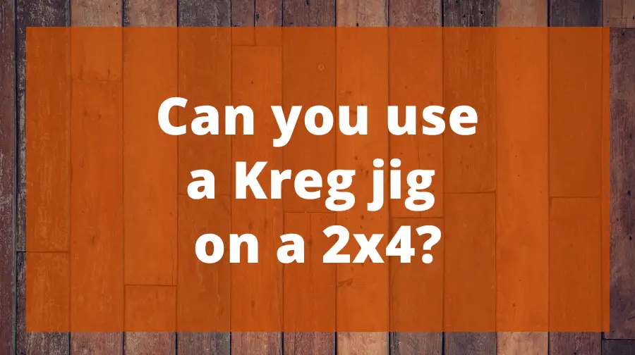 Can You Use a Kreg Jig on a 2x4? Explained Top Woodworking Advice