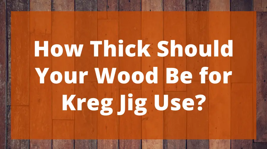 How Thick Should Your Wood Be for Kreg Jig Use? Top Woodworking Advice