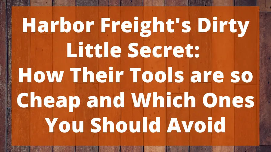 Harbor Freight's Dirty Little Secret How Their Tools are so Cheap and
